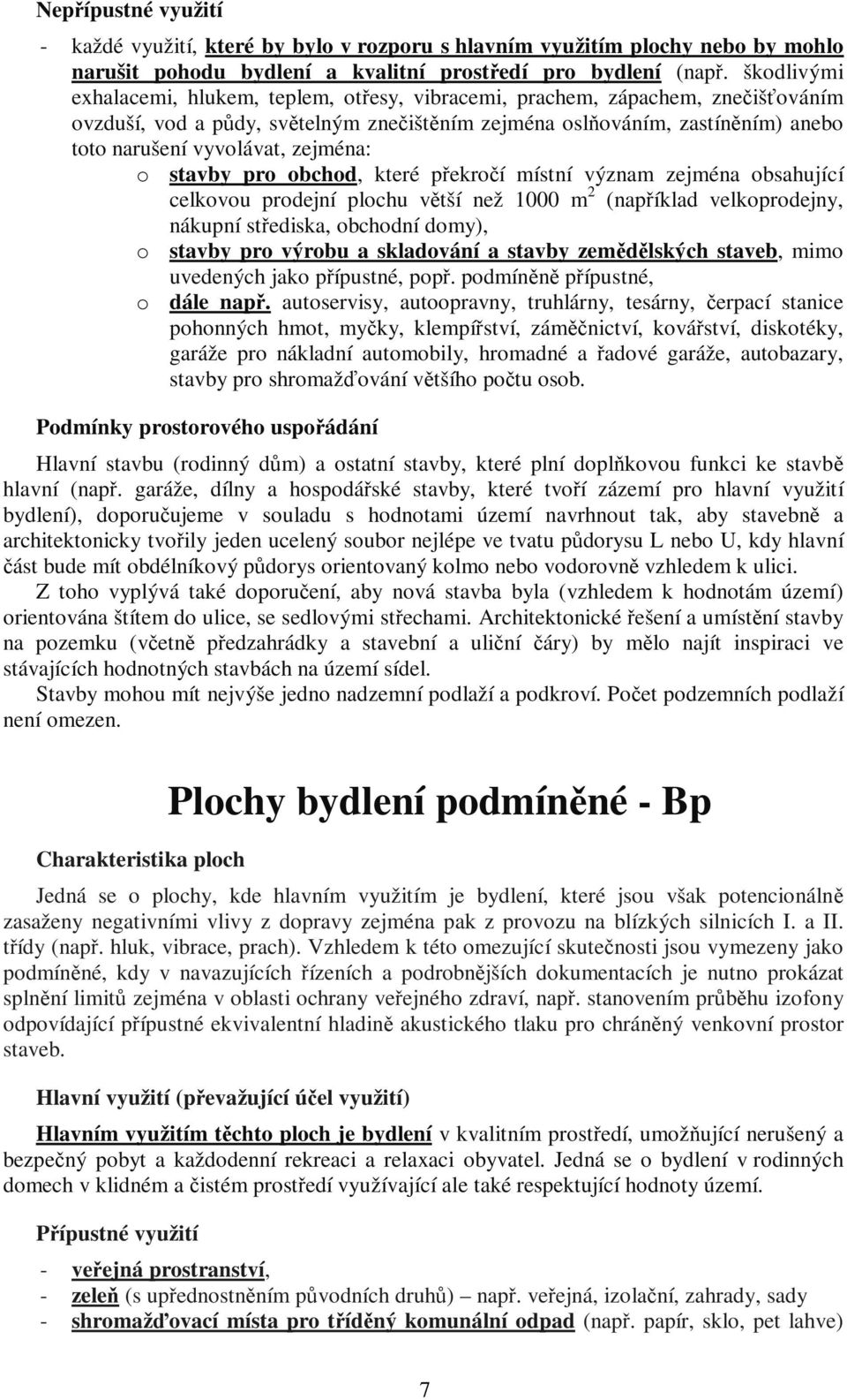 o stavby pro obchod, které překročí místní význam zejména obsahující celkovou prodejní plochu větší ž 1000 m 2 (například velkoprodejny, nákupní střediska, obchodní domy), o stavby pro výrobu a