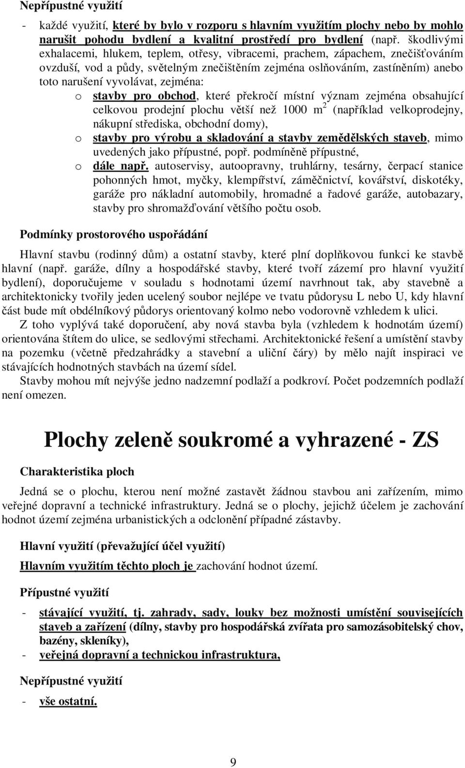 o stavby pro obchod, které překročí místní význam zejména obsahující celkovou prodejní plochu větší ž 1000 m 2 (například velkoprodejny, nákupní střediska, obchodní domy), o stavby pro výrobu a