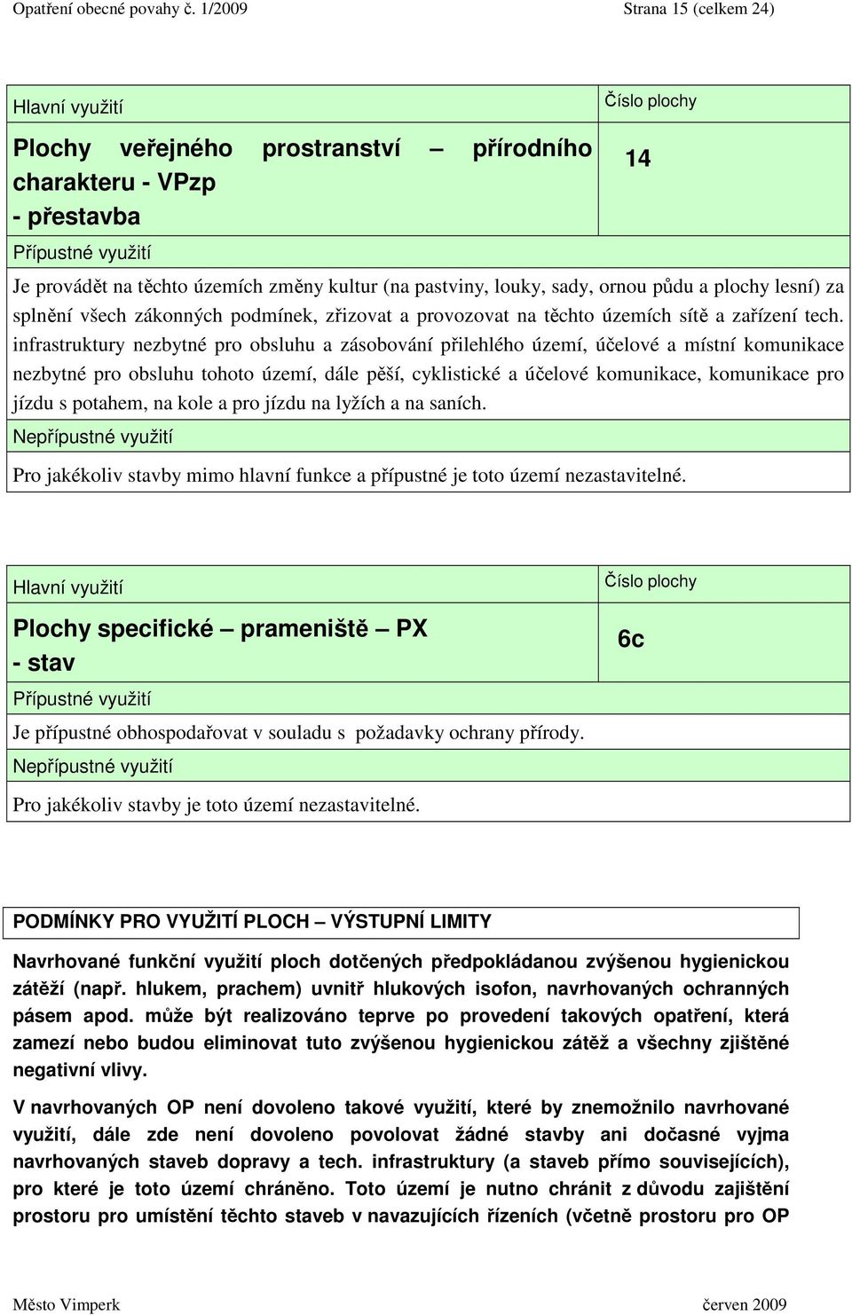 splnění všech zákonných podmínek, zřizovat a provozovat na těchto územích sítě a zařízení tech.