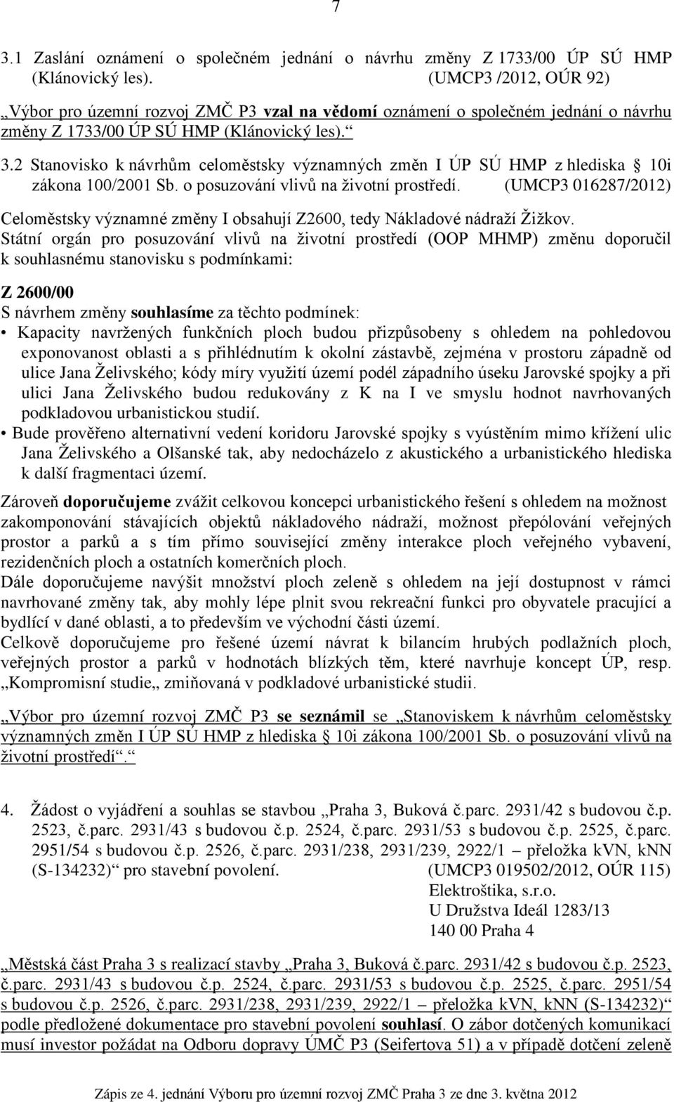 2 Stanovisko k návrhům celoměstsky významných změn I ÚP SÚ HMP z hlediska 10i zákona 100/2001 Sb. o posuzování vlivů na životní prostředí.