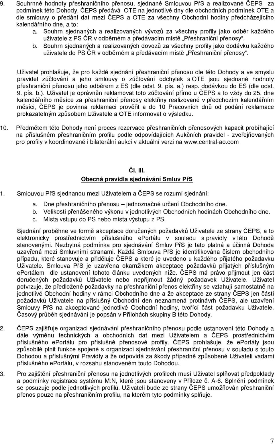 Souhrn sjednaných a realizovaných vývozů za všechny profily jako odběr každého uživatele z PS ČR v odběrném a předávacím místě Přeshraniční přenosy. b.