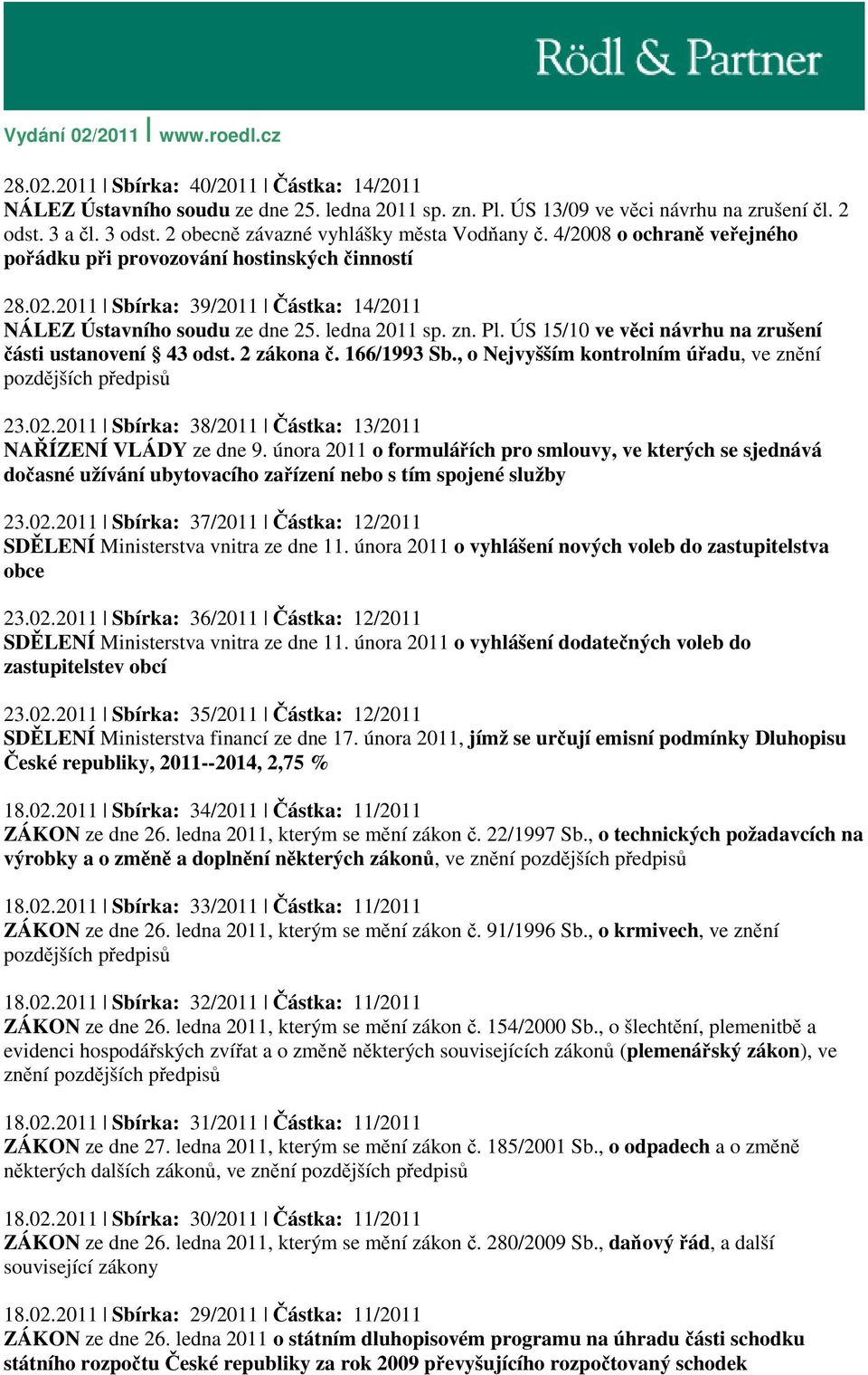 ledna 2011 sp. zn. Pl. ÚS 15/10 ve věci návrhu na zrušení části ustanovení 43 odst. 2 zákona č. 166/1993 Sb., o Nejvyšším kontrolním úřadu, ve znění pozdějších předpisů 23.02.