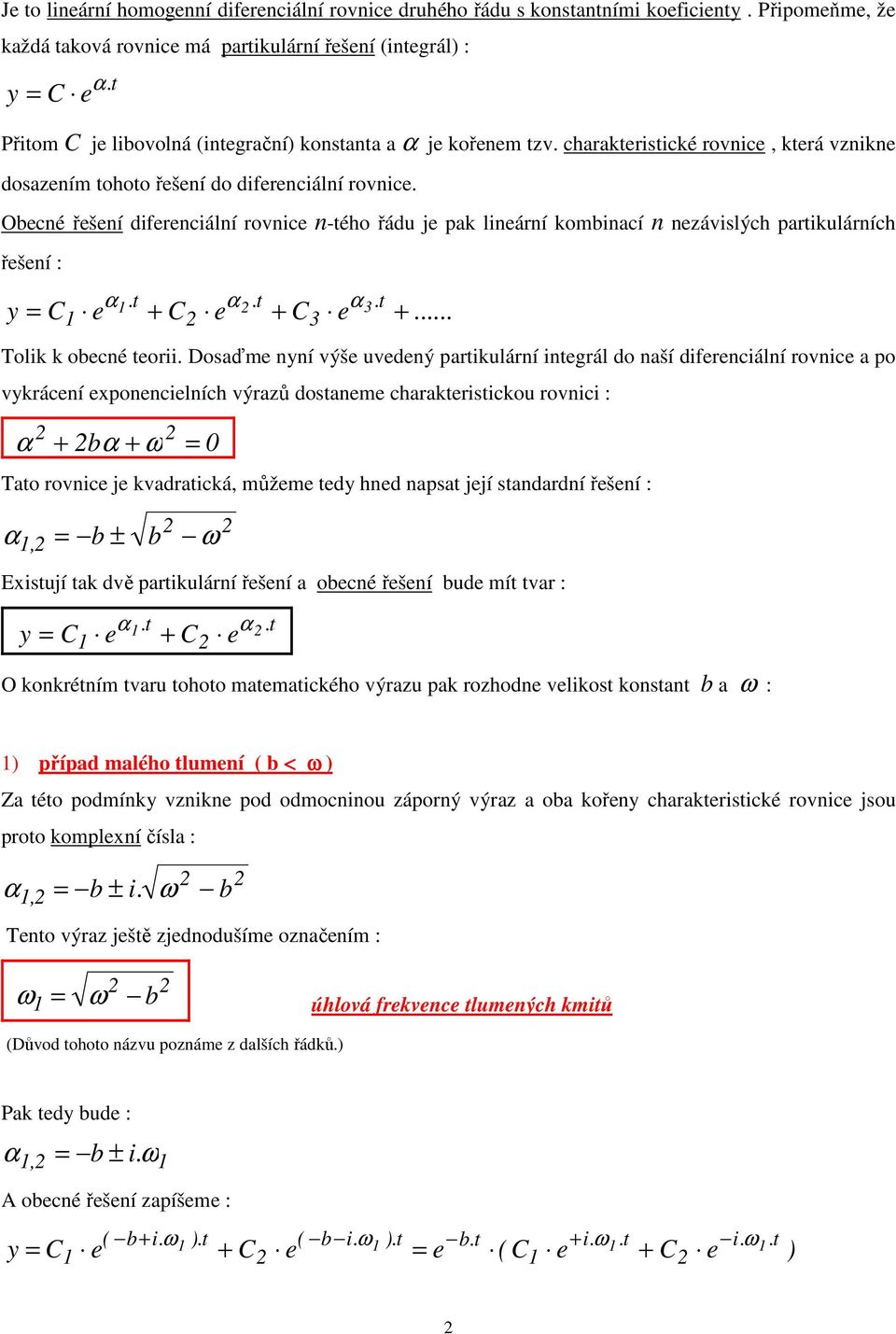 charakteristické rovnice, která vznikne dosazením tohoto řešení do diferenciální rovnice.