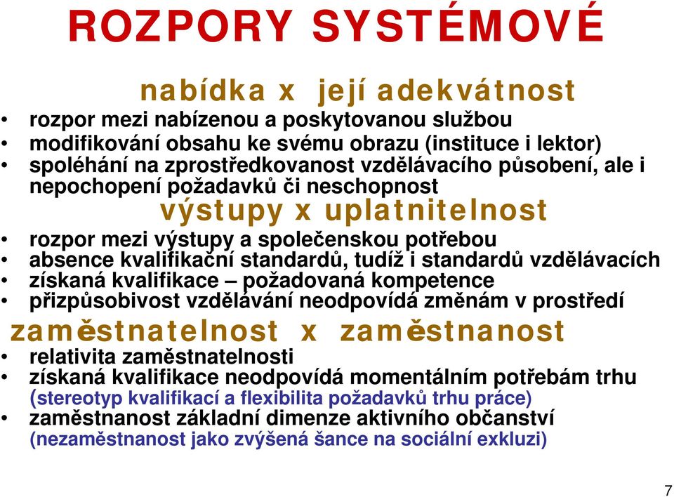 vzdělávacích získaná kvalifikace požadovaná kompetence přizpůsobivost vzdělávání neodpovídá změnám v prostředí zaměstnatelnost x zaměstnanost relativita zaměstnatelnosti získaná