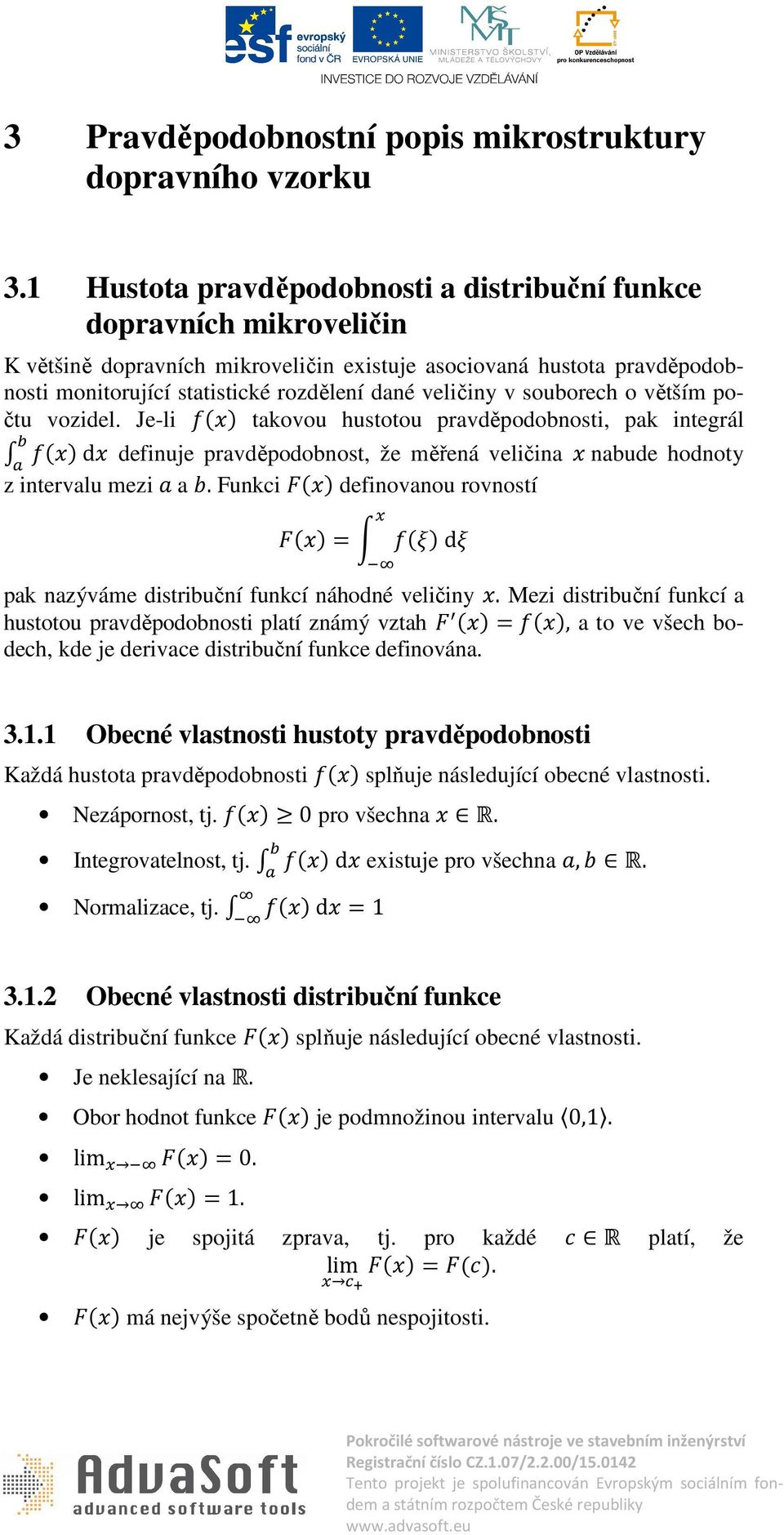 v souborech o větším počtu vozidel. Je-li takovou hustotou pravděpodobnosti, pak integrál d definuje pravděpodobnost, že měřená veličina nabude hodnoty z intervalu mezi a.