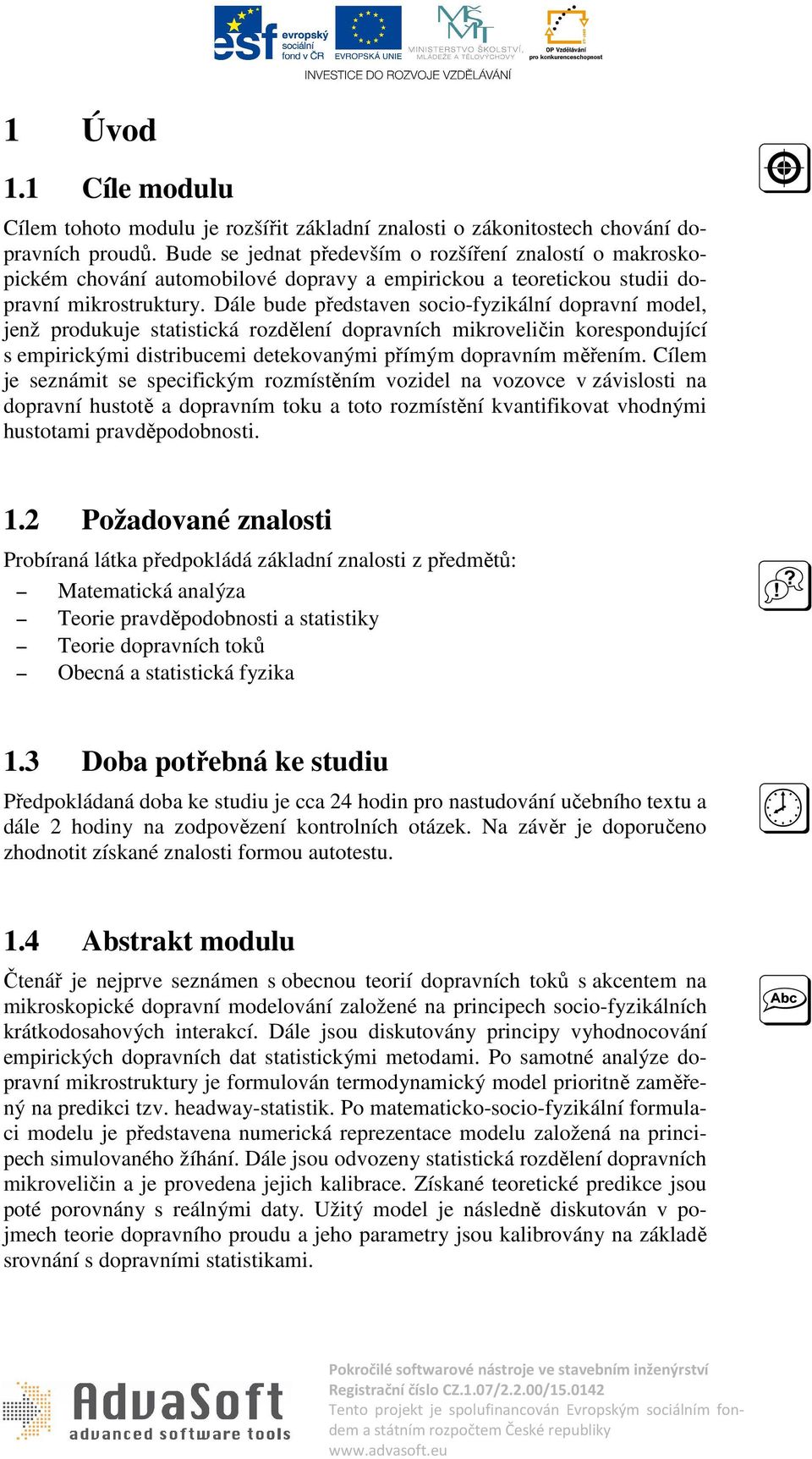 Dále bude představen socio-fyzikální dopravní model, jenž produkuje statistická rozdělení dopravních mikroveličin korespondující s empirickými distribucemi detekovanými přímým dopravním měřením.