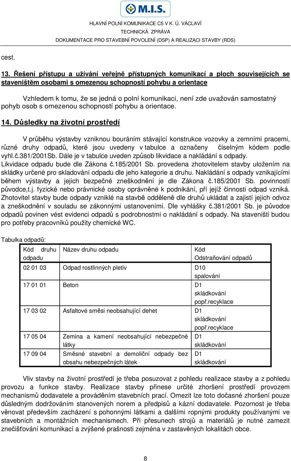 zde uvažován samostatný pohyb osob s omezenou schopností pohybu a orientace. 14.