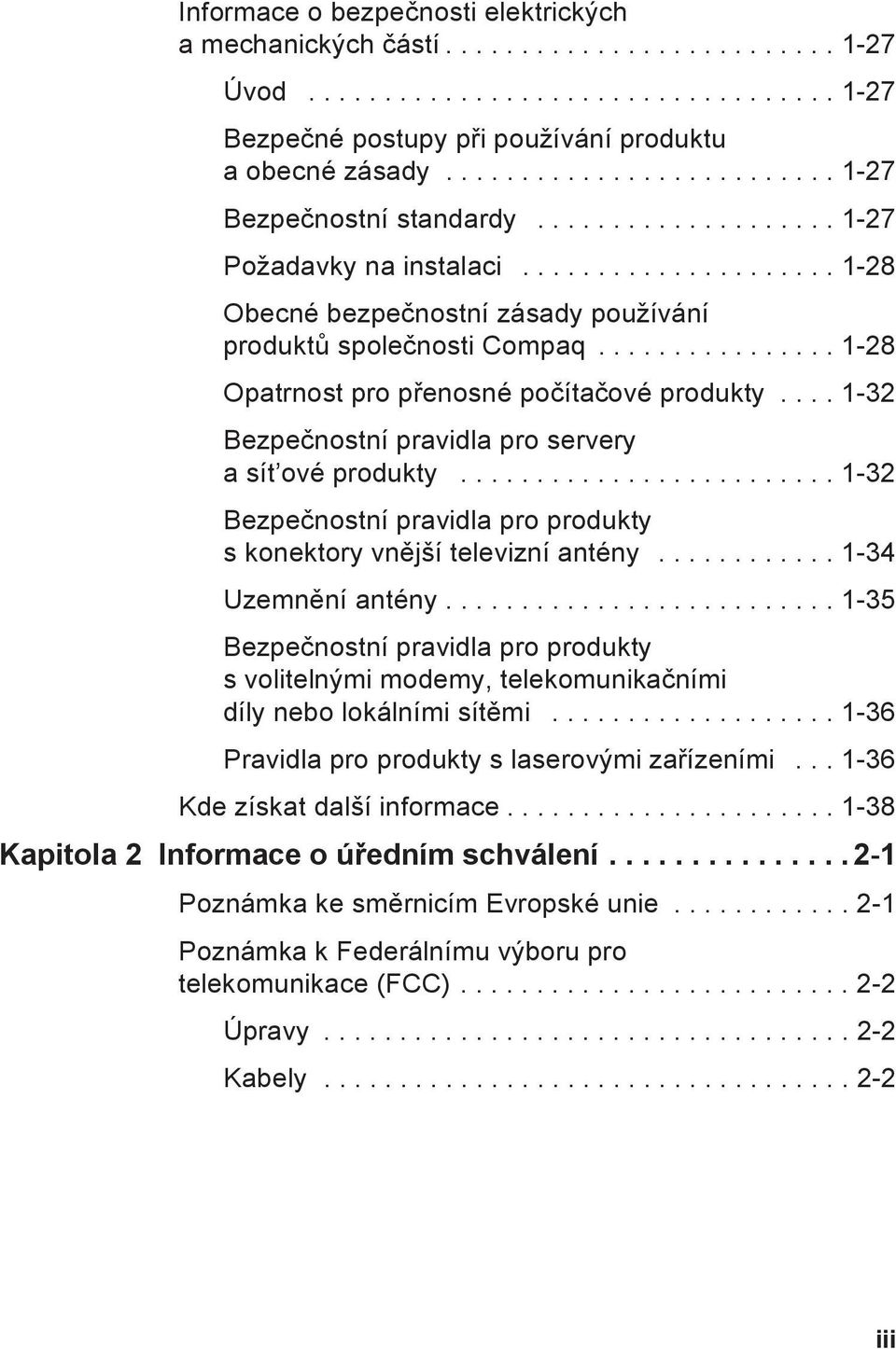 ............... 1-28 Opatrnost pro přenosné počítačové produkty.... 1-32 Bezpečnostní pravidla pro servery a sít ové produkty.