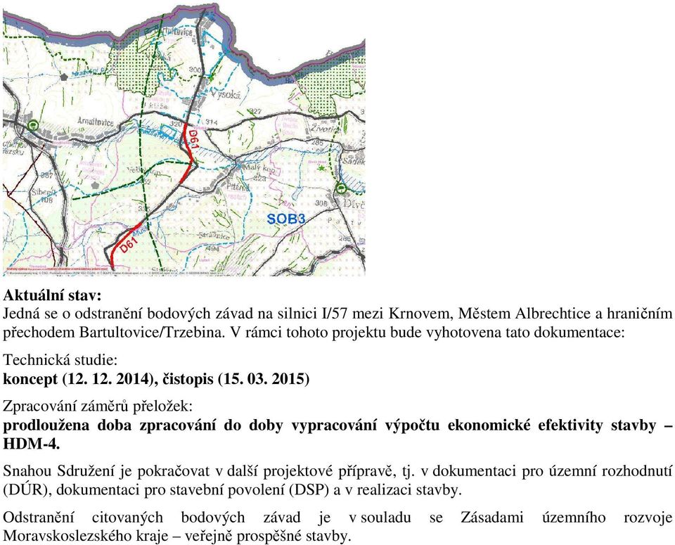 2015) Zpracování záměrů přeložek: prodloužena doba zpracování do doby vypracování výpočtu ekonomické efektivity stavby HDM-4.