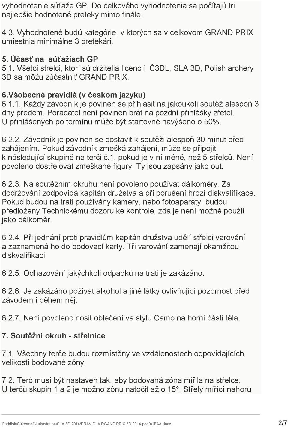 Všetci strelci, ktorí sú drţitelia licencií Č3DL, SLA 3D, Polish archery 3D sa môţu zúčastniť GRAND PRIX. 6.Všobecné pravidlá (v českom jazyku) 6.1.