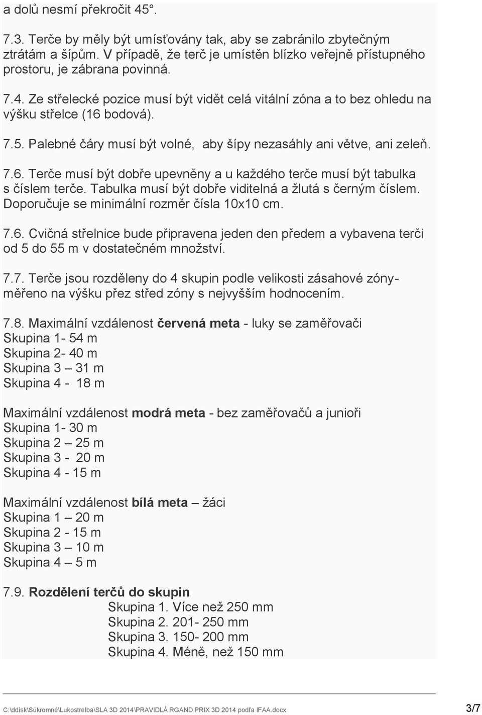 Tabulka musí být dobře viditelná a ţlutá s černým číslem. Doporučuje se minimální rozměr čísla 10x10 cm. 7.6.