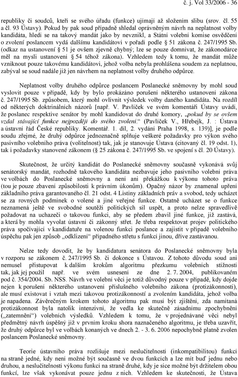 kandidátovi v pořadí podle 51 zákona č. 247/1995 Sb. (odkaz na ustanovení 51 je ovšem zjevně chybný; lze se pouze domnívat, že zákonodárce měl na mysli ustanovení 54 téhož zákona).