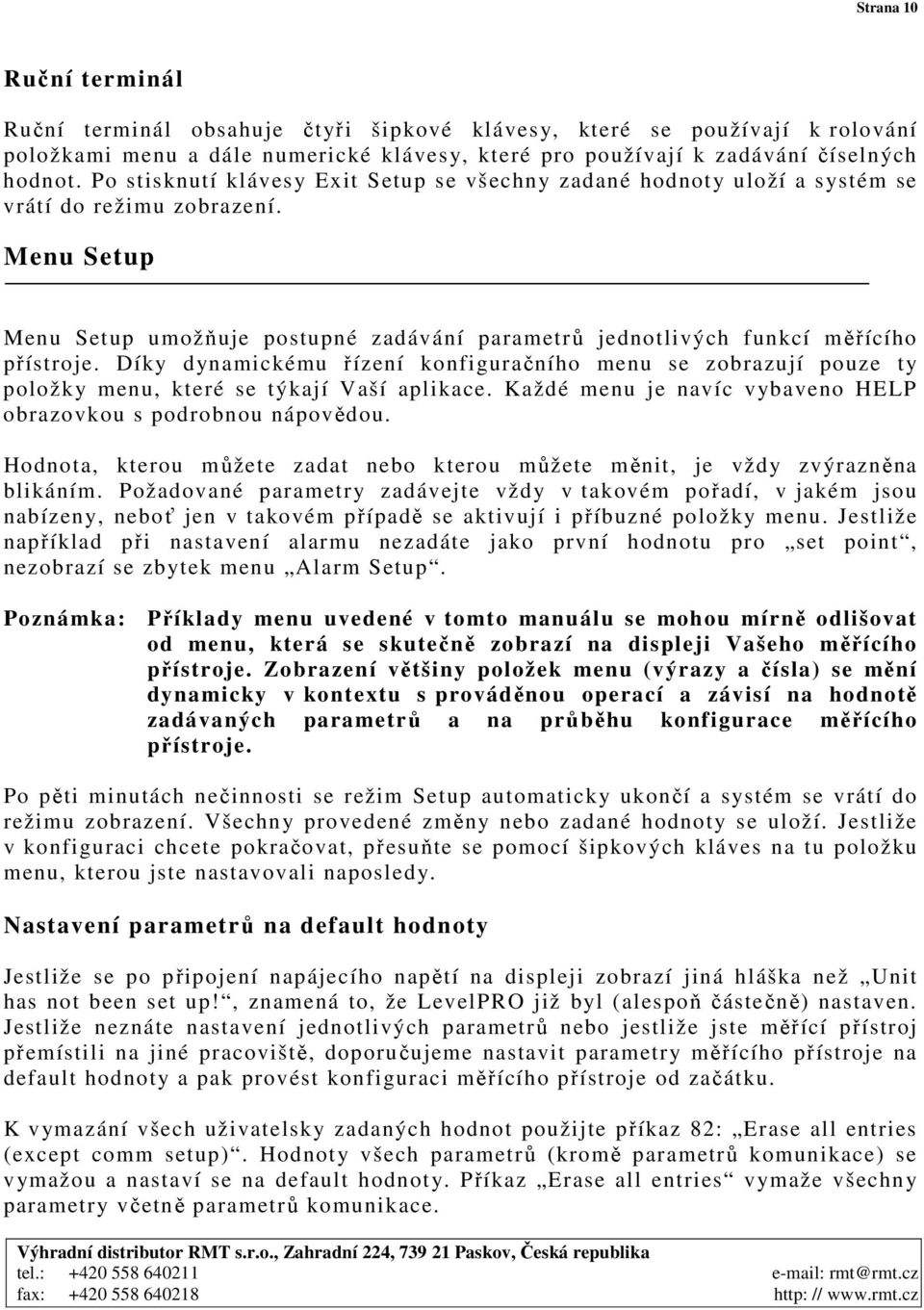 Menu Setup Menu Setup umožňuje postupné zadávání parametrů jednotlivých funkcí měřícího přístroje.