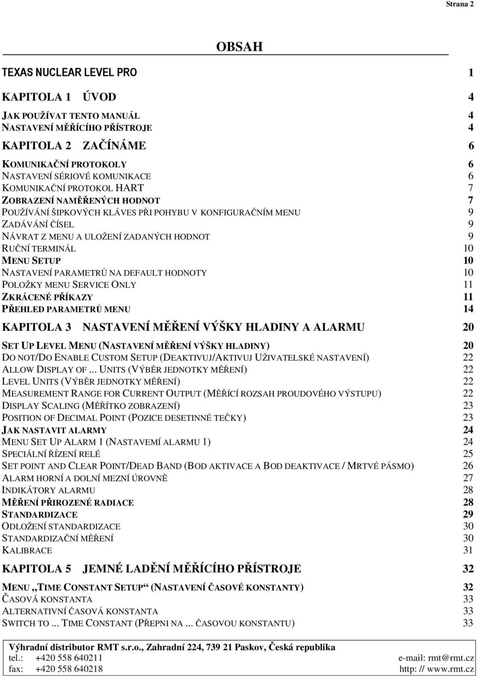 MENU SETUP 10 NASTAVENÍ PARAMETRŮ NA DEFAULT HODNOTY 10 POLOŽKY MENU SERVICE ONLY 11 ZKRÁCENÉ PŘÍKAZY 11 PŘEHLED PARAMETRŮ MENU 14 KAPITOLA 3 NASTAVENÍ MĚŘENÍ VÝŠKY HLADINY A ALARMU 20 SET UP LEVEL