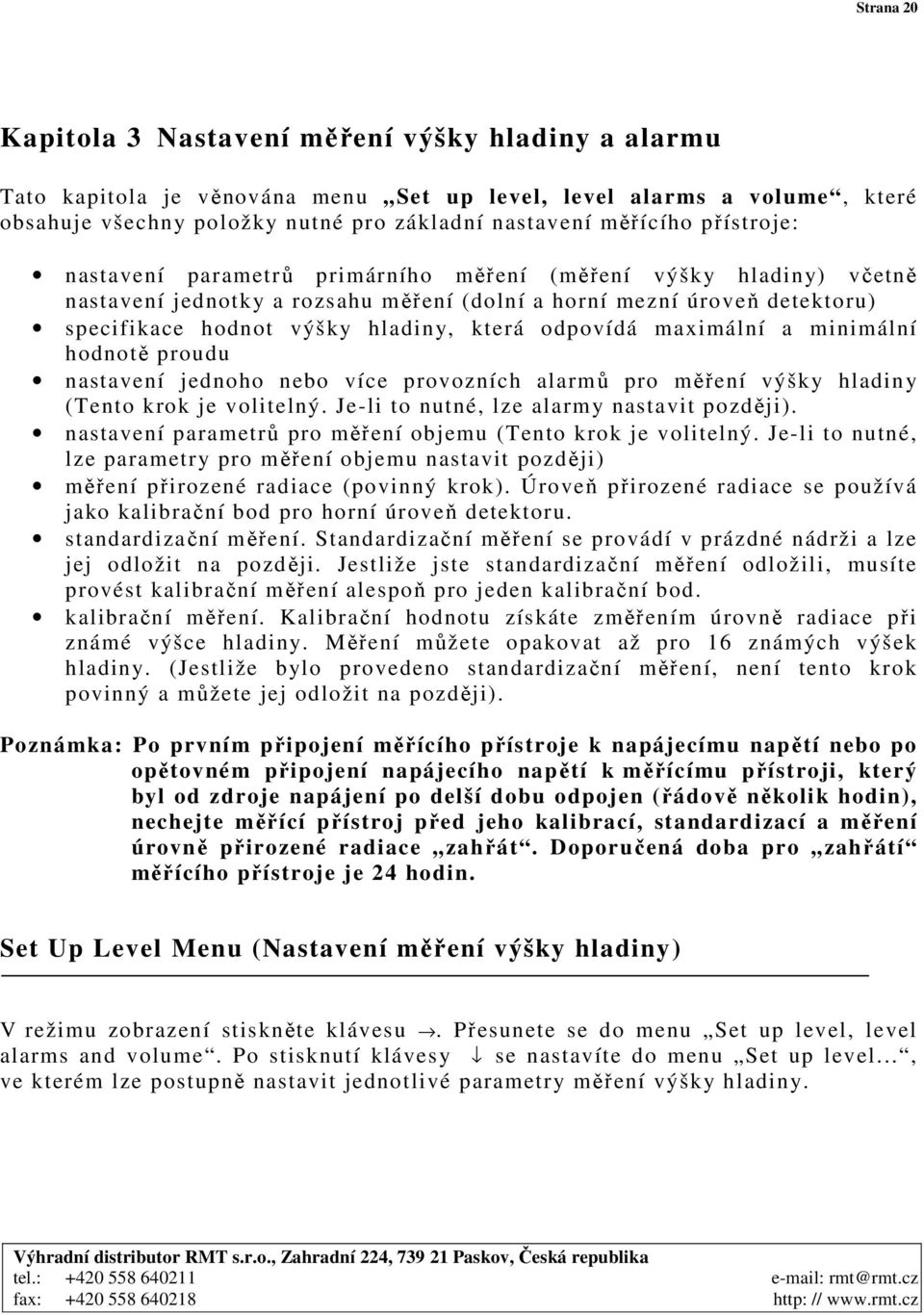 odpovídá maximální a minimální hodnotě proudu nastavení jednoho nebo více provozních alarmů pro měření výšky hladiny (Tento krok je volitelný. Je-li to nutné, lze alarmy nastavit později).