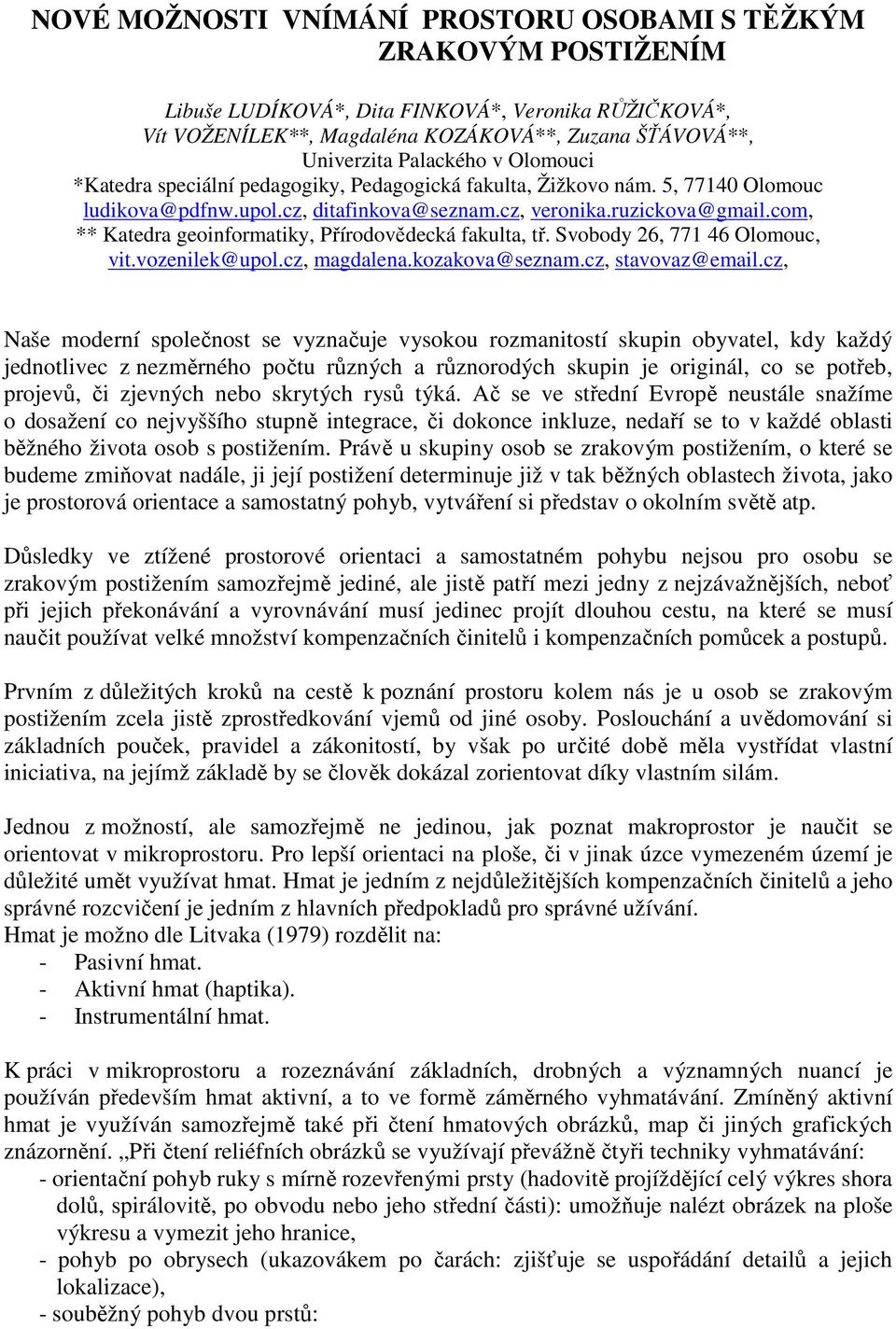 com, ** Katedra geoinformatiky, Přírodovědecká fakulta, tř. Svobody 26, 771 46 Olomouc, vit.vozenilek@upol.cz, magdalena.kozakova@seznam.cz, stavovaz@email.