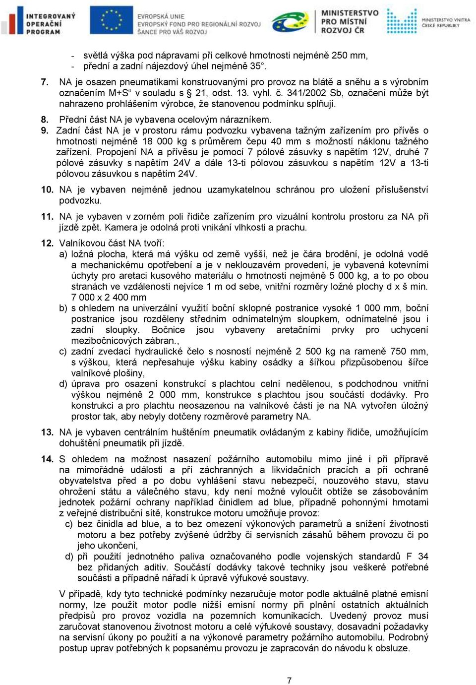 341/2002 Sb, označení může být nahrazeno prohlášením výrobce, že stanovenou podmínku splňují. 8. Přední část NA je vybavena ocelovým nárazníkem. 9.