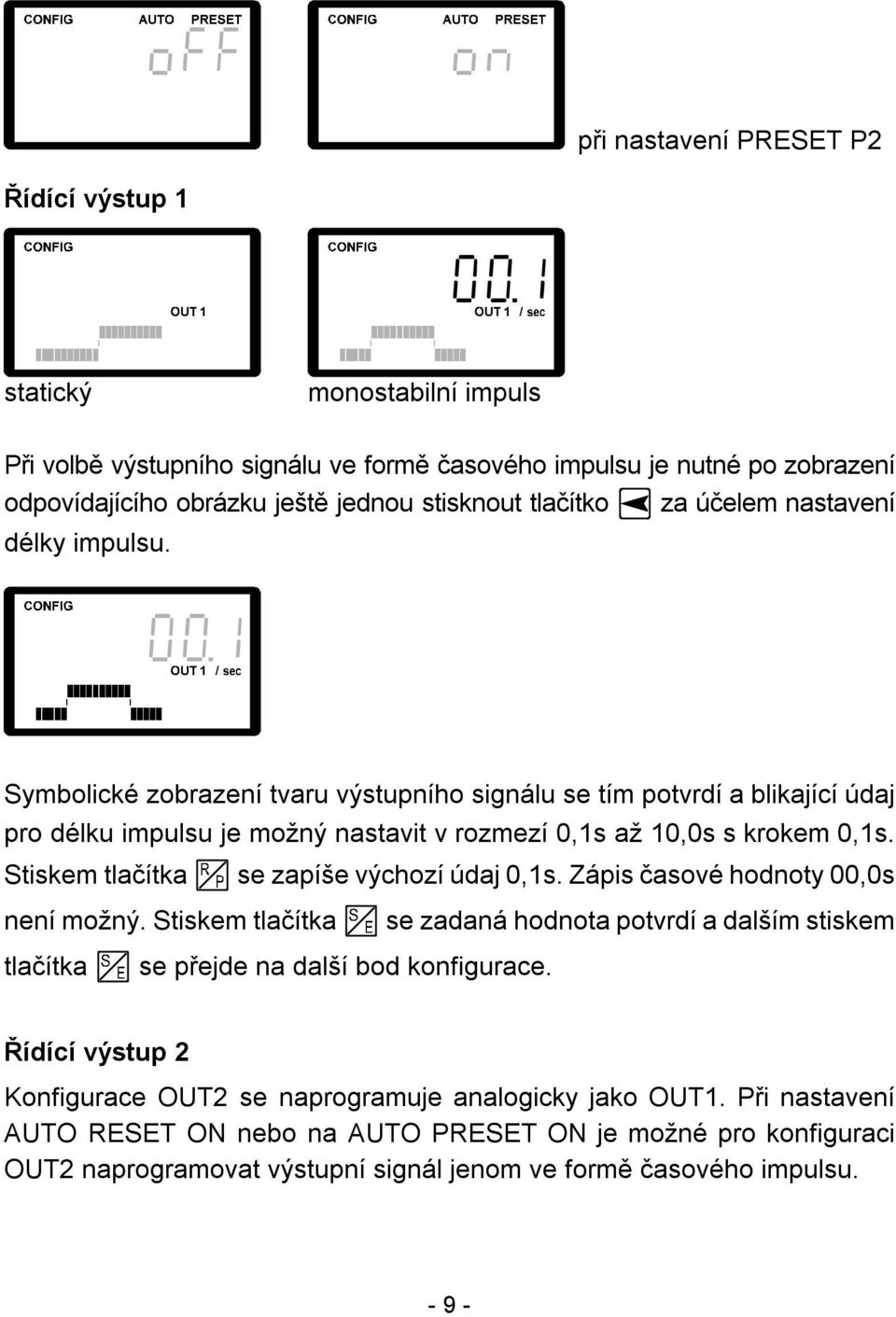 Stiskem tlačítka se zapíše výchozí údaj 0,1s. Zápis časové hodnoty 00,0s není možný. Stiskem tlačítka se zadaná hodnota potvrdí a dalším stiskem tlačítka se přejde na další bod konfigurace.