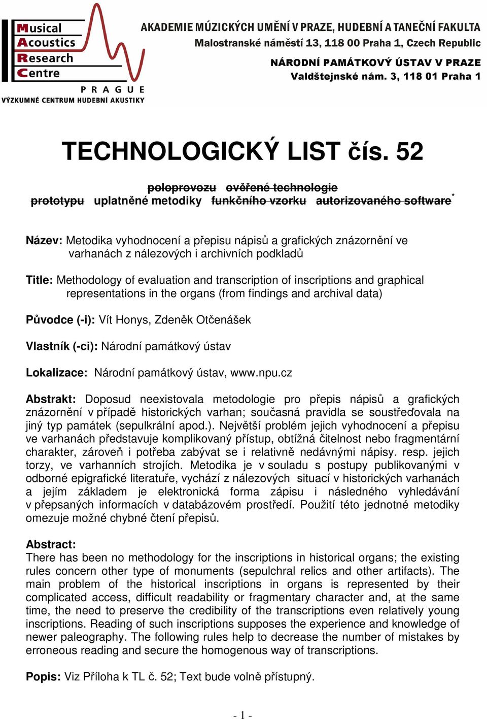 nálezových i archivních podkladů Title: Methodology of evaluation and transcription of inscriptions and graphical representations in the organs (from findings and archival data) Původce (-i): Vít