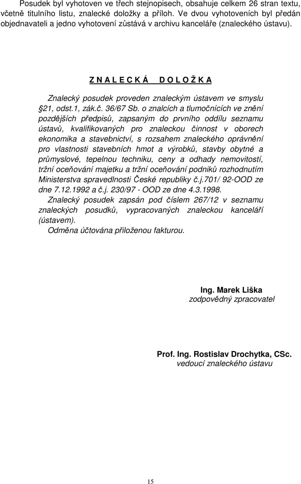 Z N A L E C K Á D O L O Ž K A Znalecký posudek proveden znaleckým ústavem ve smyslu 21, odst.1, zák.č. 36/67 Sb.