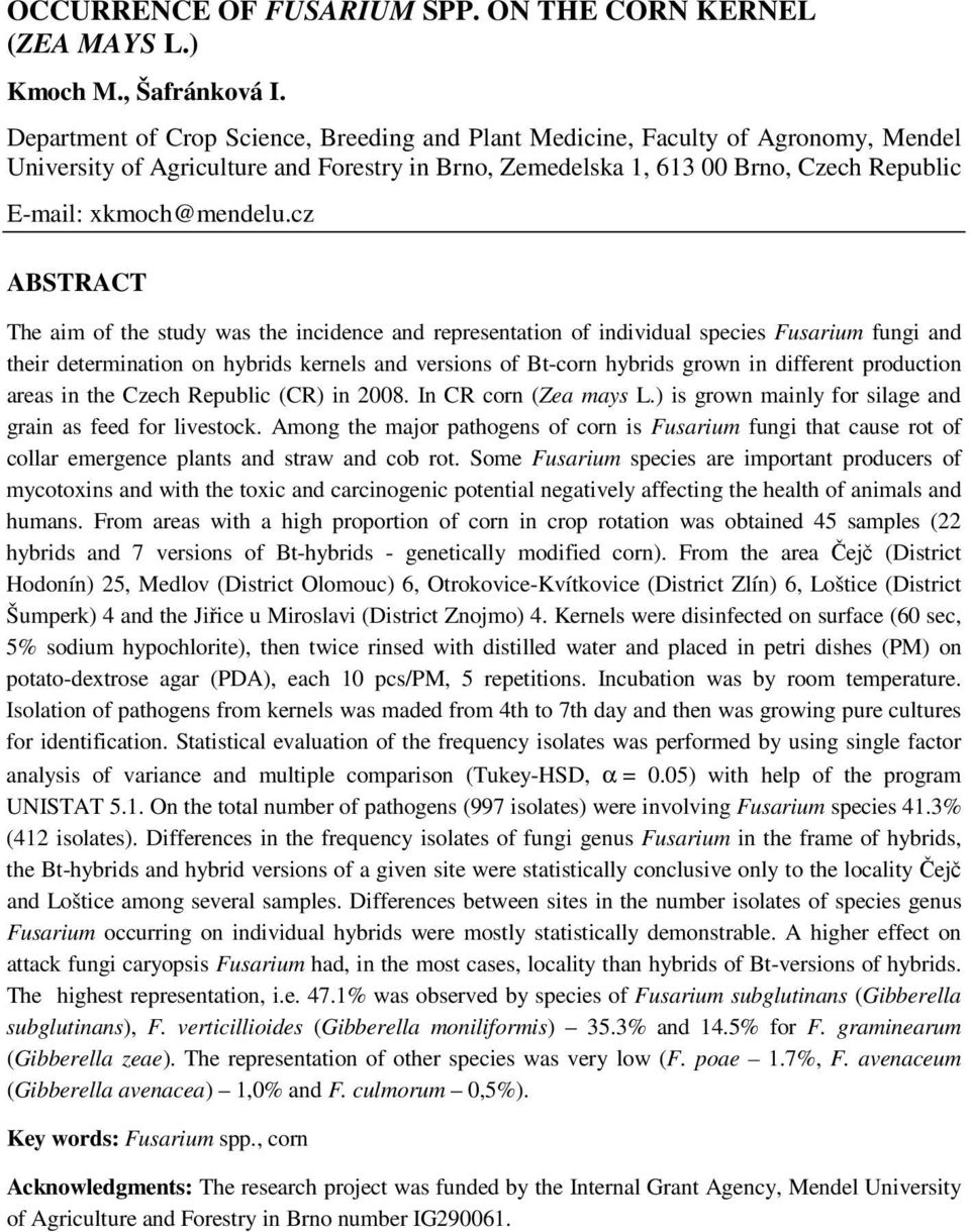 cz ABSTRACT The aim of the study was the incidence and representation of individual species Fusarium fungi and their determination on hybrids kernels and versions of Bt-corn hybrids grown in