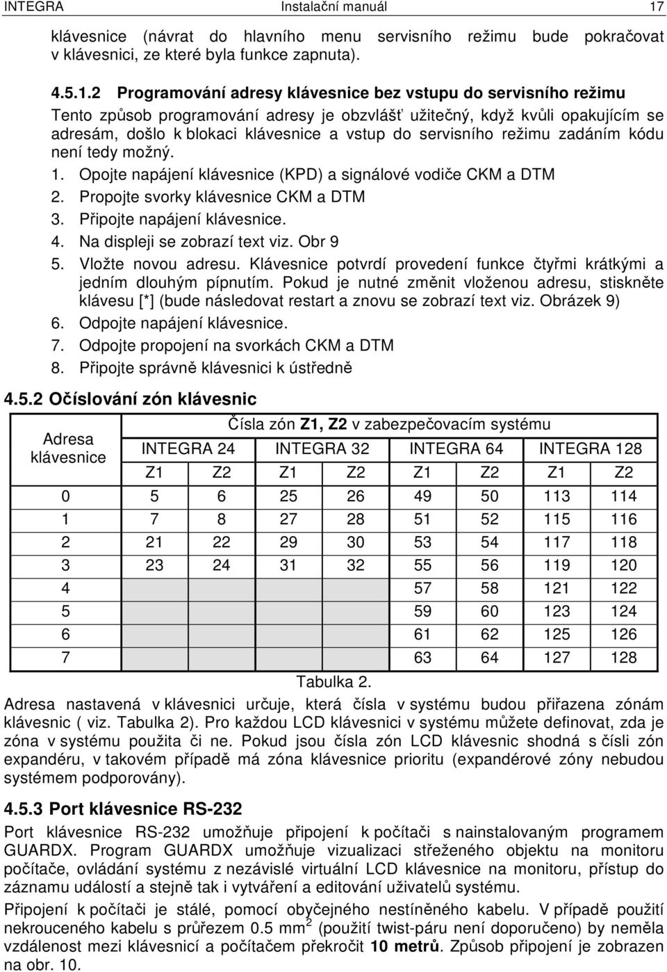 2 Programování adresy klávesnice bez vstupu do servisního režimu Tento způsob programování adresy je obzvlášť užitečný, když kvůli opakujícím se adresám, došlo k blokaci klávesnice a vstup do