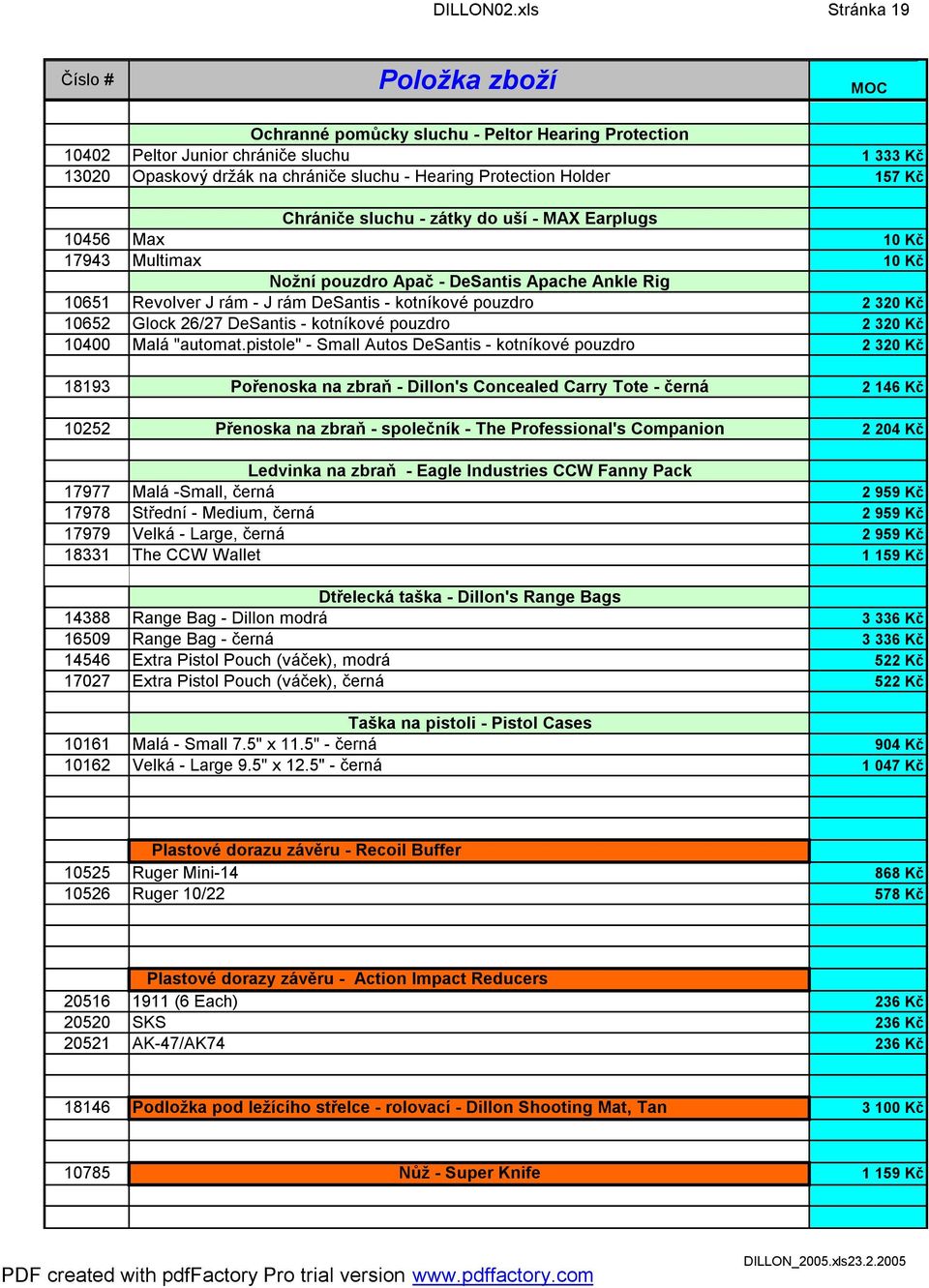 sluchu - zátky do uší - MAX Earplugs 10456 Max 10 Kč 17943 Multimax 10 Kč Nožní pouzdro Apač - DeSantis Apache Ankle Rig 10651 Revolver J rám - J rám DeSantis - kotníkové pouzdro 2 320 Kč 10652 Glock