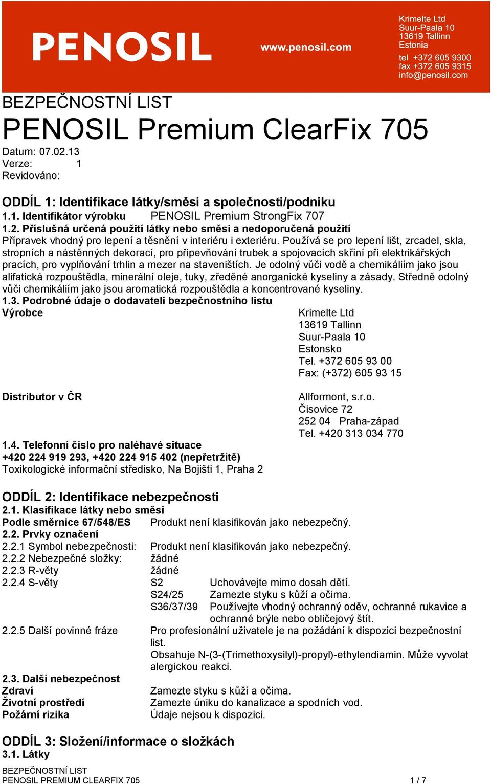 Je odolný vůči vodě a chemikáliím jako jsou alifatická rozpouštědla, minerální oleje, tuky, zředěné anorganické kyseliny a zásady.