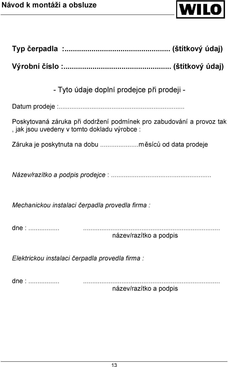 poskytnuta na dobu...měsíců od data prodeje Název/razítko a podpis prodejce :.