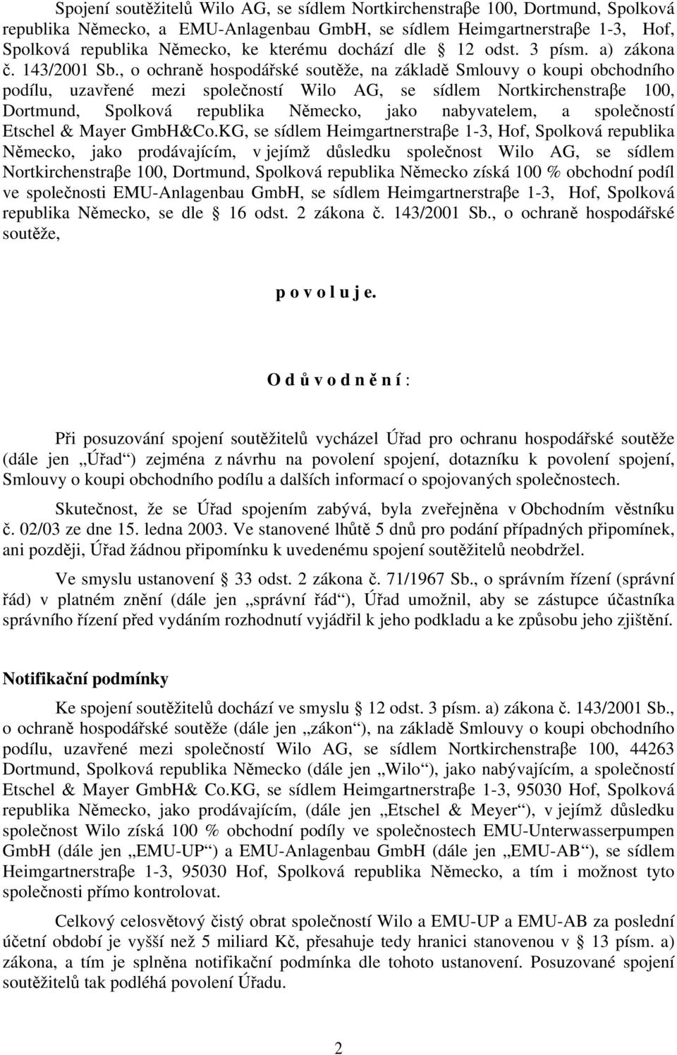 , o ochraně hospodářské soutěže, na základě Smlouvy o koupi obchodního podílu, uzavřené mezi společností Wilo AG, se sídlem Nortkirchenstraβe 100, Dortmund, Spolková republika Německo, jako