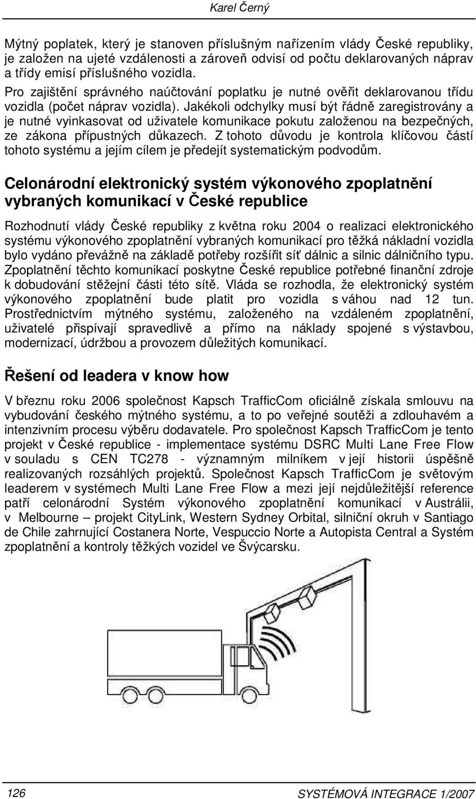 Jakékoli odchylky musí být řádně zaregistrovány a je nutné vyinkasovat od uživatele komunikace pokutu založenou na bezpečných, ze zákona přípustných důkazech.