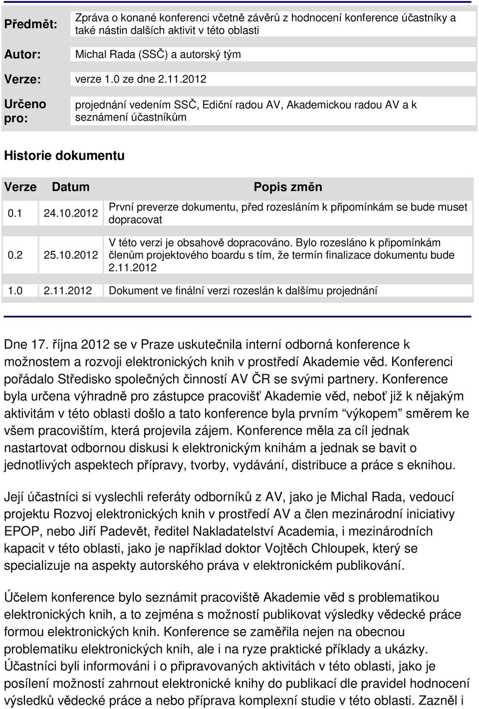 2012 První preverze dokumentu, před rozesláním k připomínkám se bude muset dopracovat 0.2 25.10.2012 V této verzi je obsahově dopracováno.