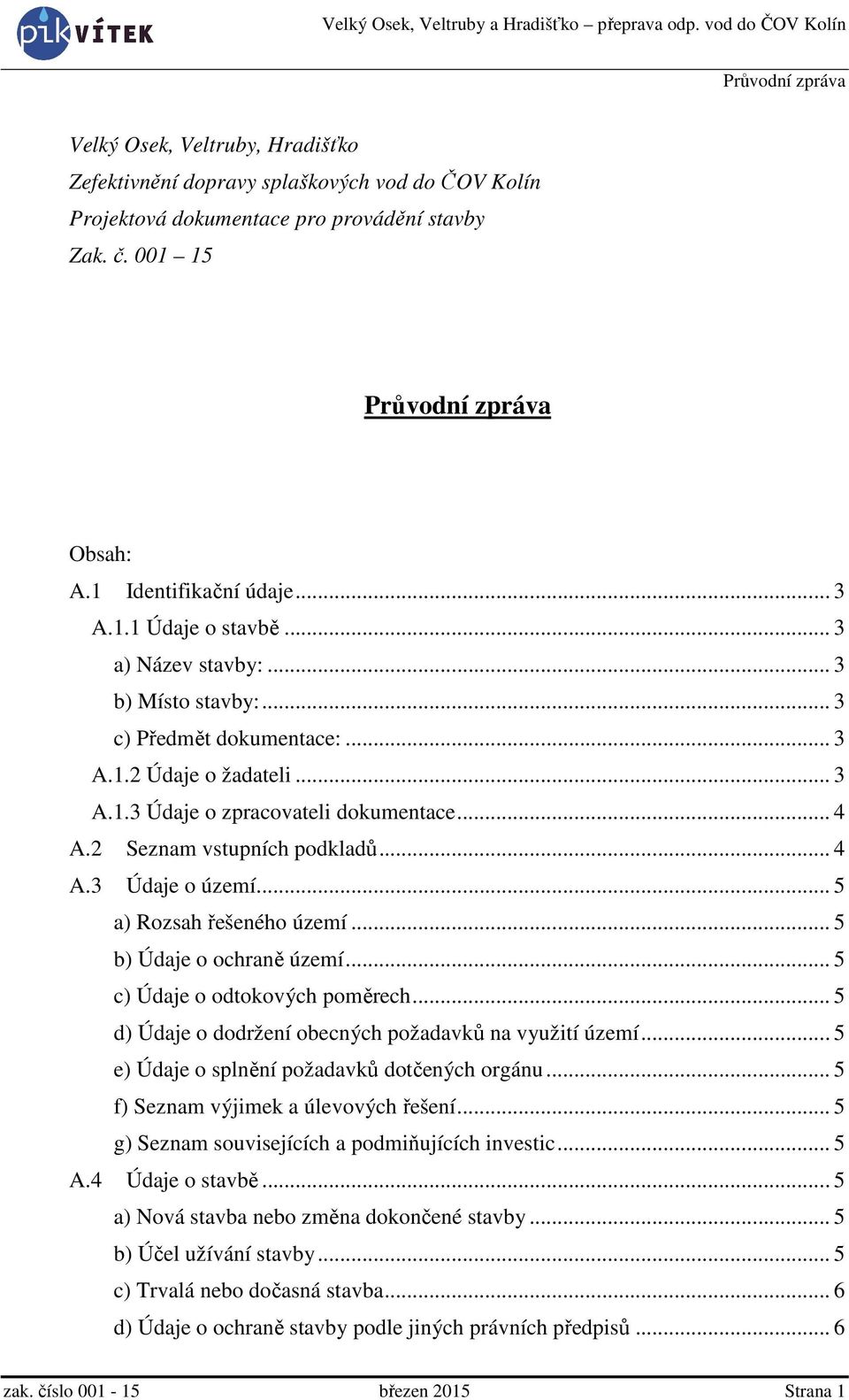 .. 5 a) Rozsah řešeného území... 5 b) Údaje o ochraně území... 5 c) Údaje o odtokových poměrech... 5 d) Údaje o dodržení obecných požadavků na využití území.