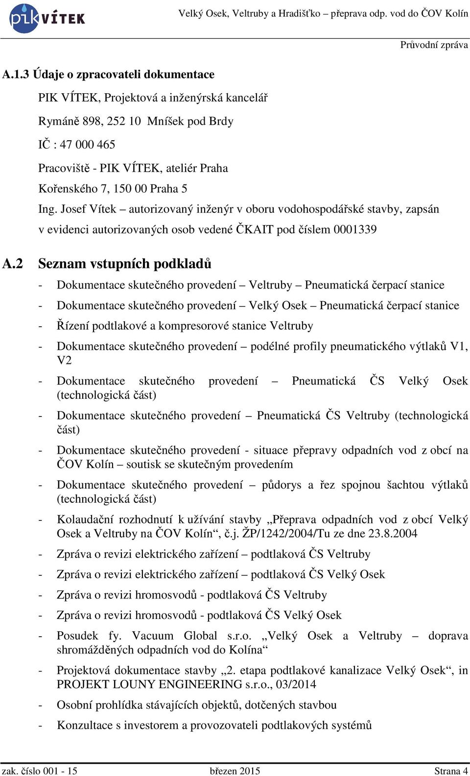 2 Seznam vstupních podkladů - Dokumentace skutečného provedení Veltruby Pneumatická čerpací stanice - Dokumentace skutečného provedení Velký Osek Pneumatická čerpací stanice - Řízení podtlakové a