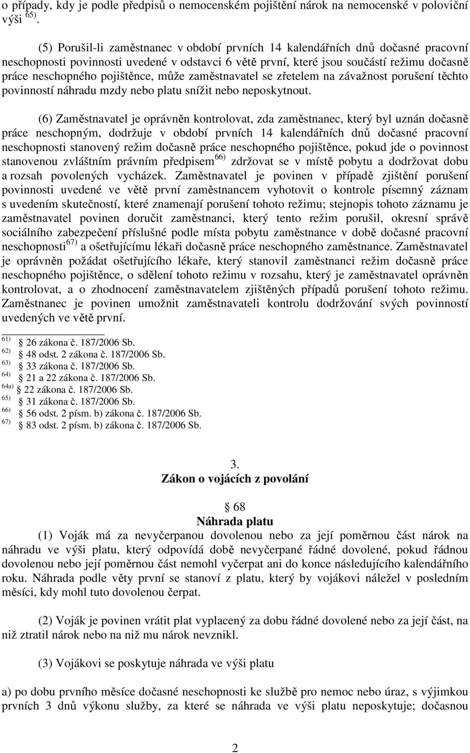 pojištěnce, může zaměstnavatel se zřetelem na závažnost porušení těchto povinností náhradu mzdy nebo platu snížit nebo neposkytnout.