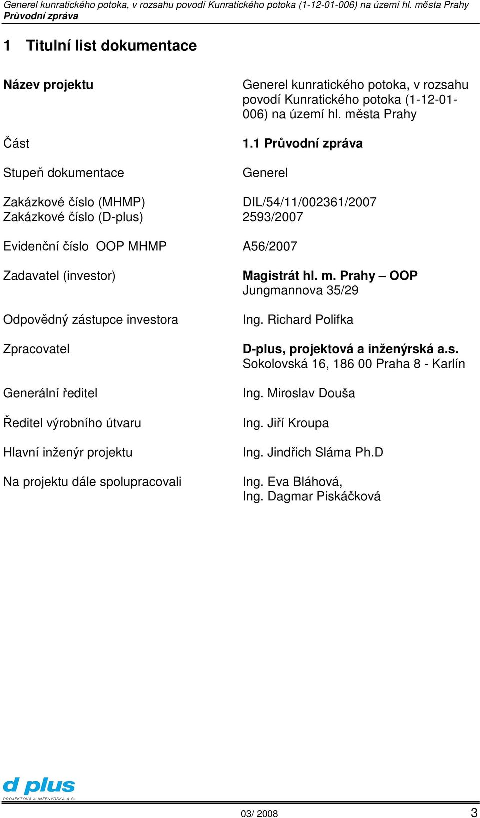 Kunratického potoka (1-12-01-006) na území hl. města Prahy 1.1 Generel DIL/54/11/002361/2007 2593/2007 A56/2007 Magistrát hl. m. Prahy OOP Jungmannova 35/29 Ing.