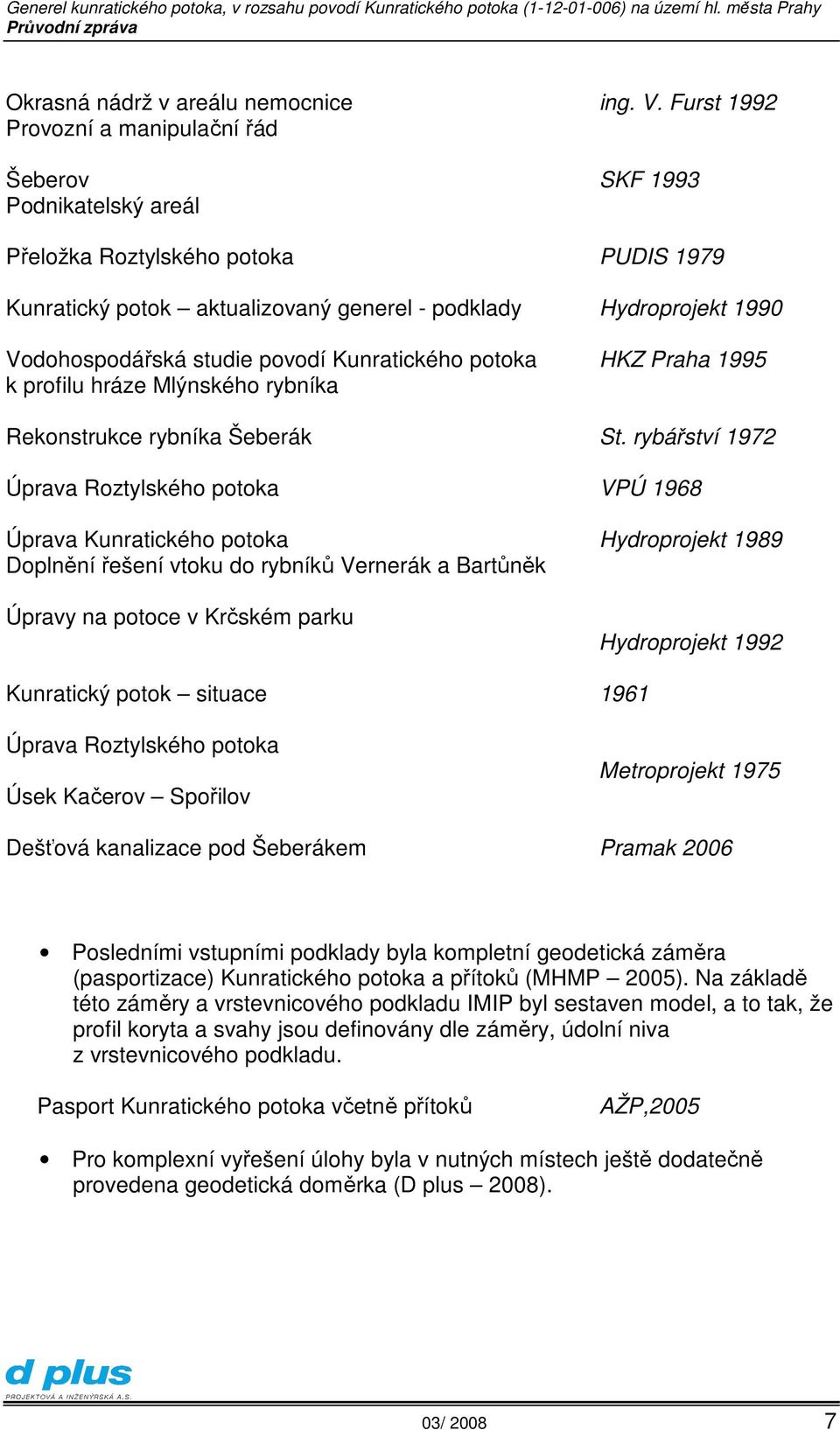 studie povodí Kunratického potoka HKZ Praha 1995 k profilu hráze Mlýnského rybníka Rekonstrukce rybníka Šeberák St.