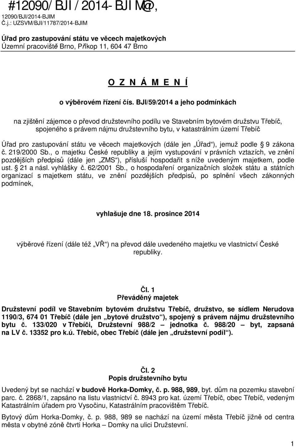 BJI/59/2014 a jeho podmínkách na zjišt ní zájemce o p evod družstevního podílu ve Stavebním bytovém družstvu T ebí, spojeného s právem nájmu družstevního bytu, v katastrálním území T ebí ad pro