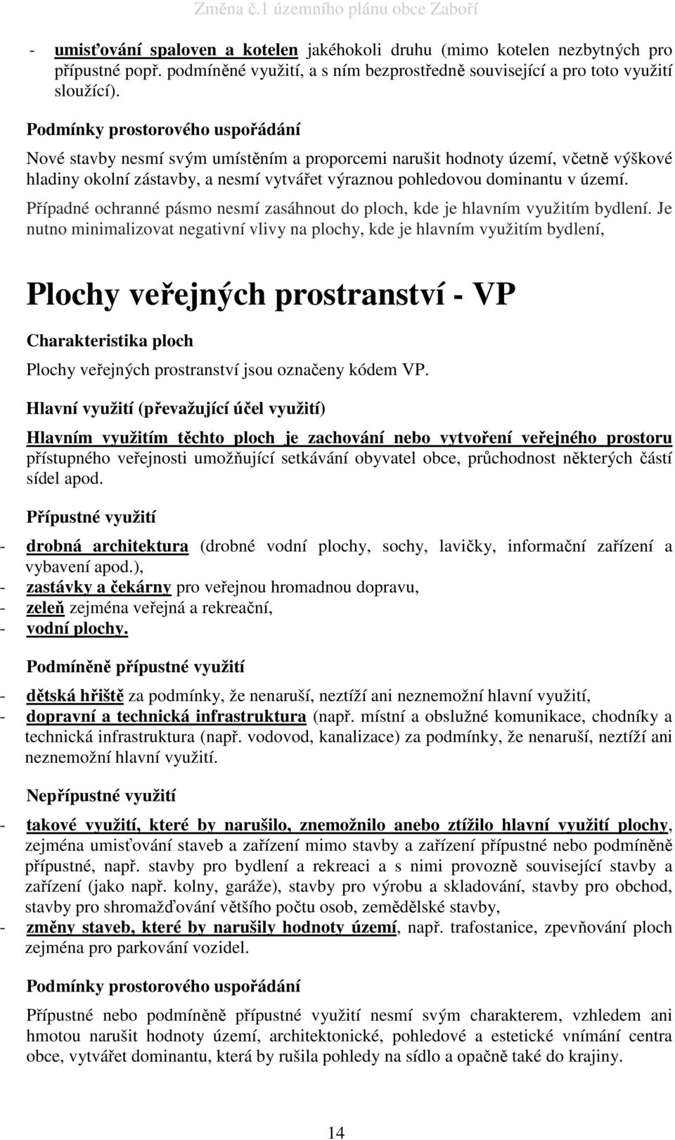 Případné ochranné pásmo nesmí zasáhnout do ploch, kde je hlavním využitím bydlení.