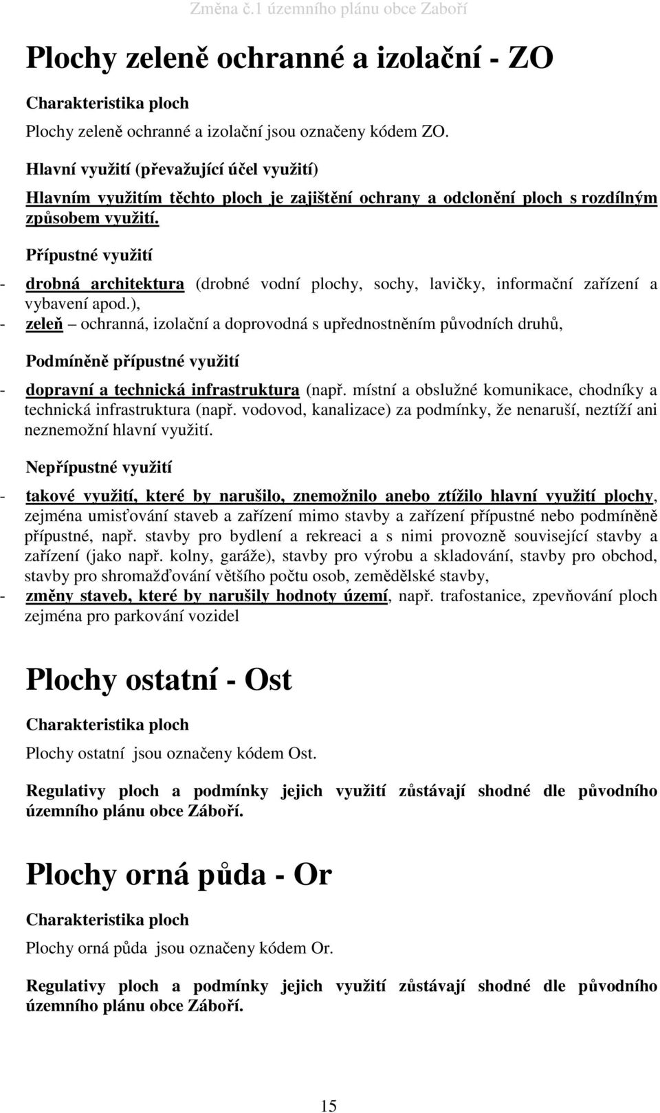 Přípustné využití - drobná architektura (drobné vodní plochy, sochy, lavičky, informační zařízení a vybavení apod.