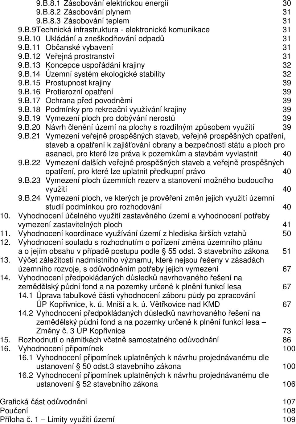 B.17 Ochrana před povodněmi 39 9.B.18 Podmínky pro rekreační využívání krajiny 39 9.B.19 Vymezení ploch pro dobývání nerostů 39 9.B.20 Návrh členění území na plochy s rozdílným způsobem využití 39 9.