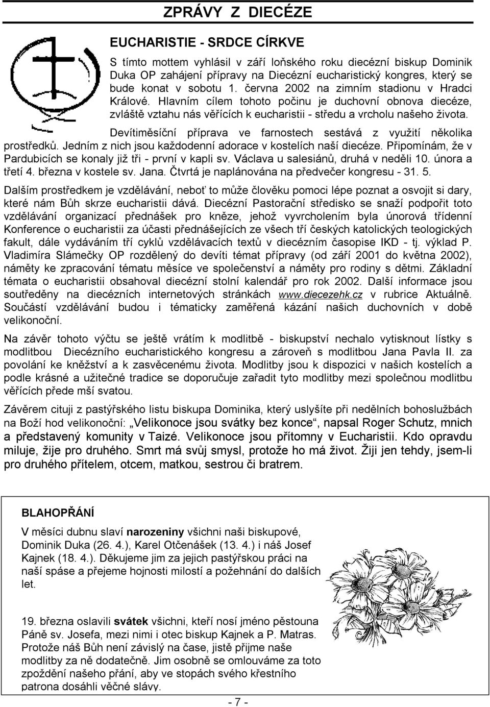 Devítiměsíční příprava ve farnostech sestává z využití několika prostředků. Jedním z nich jsou každodenní adorace v kostelích naší diecéze.