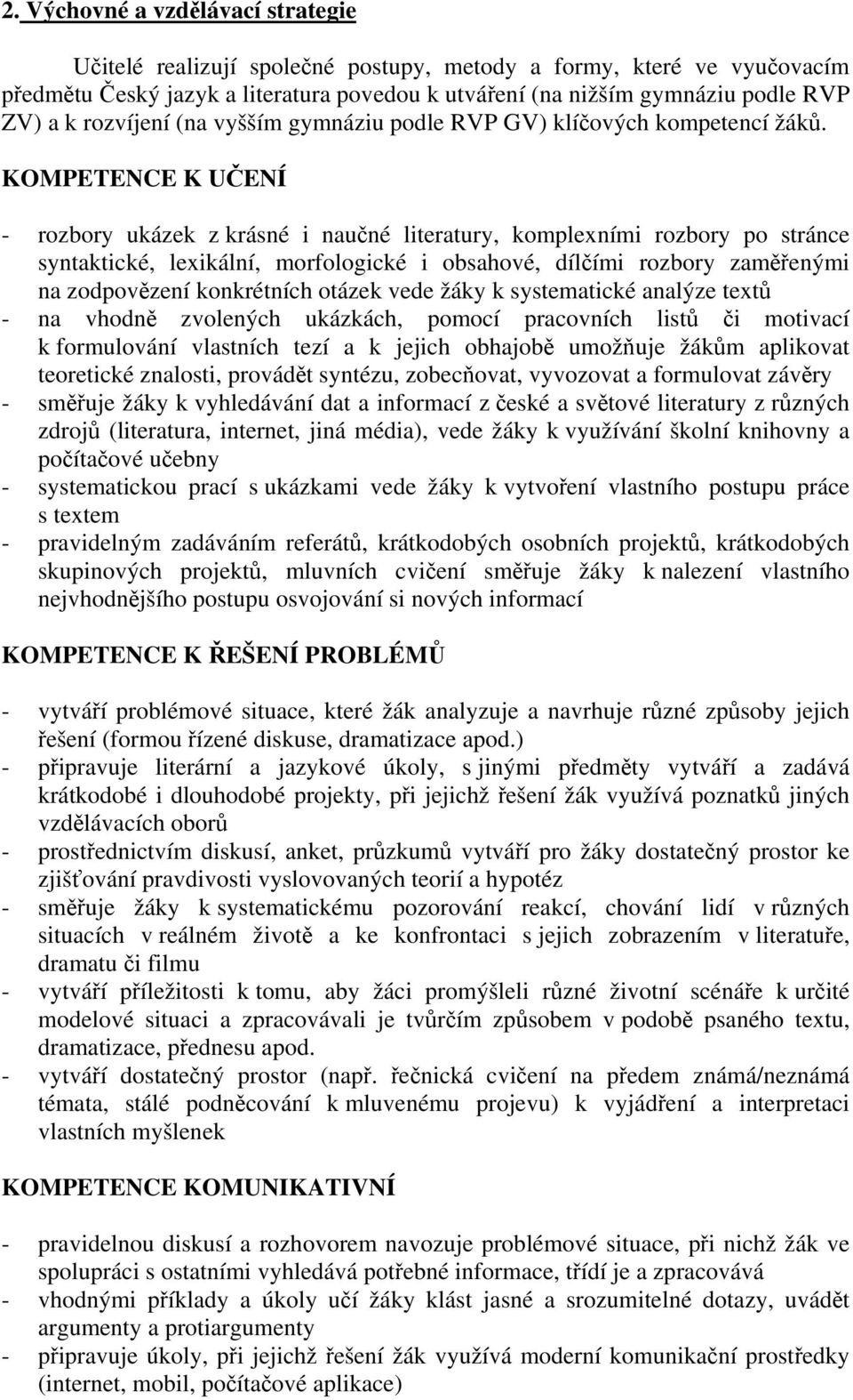 KOMPETENCE K UČENÍ - rozbory ukázek z krásné i naučné literatury, komplexními rozbory po stránce syntaktické, lexikální, morfologické i obsahové, dílčími rozbory zaměřenými na zodpovězení konkrétních