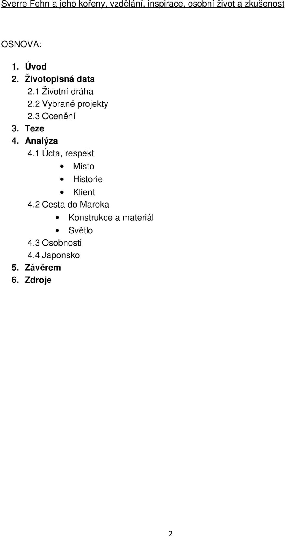 3 Ocenění 3. Teze 4. Analýza 4.1 Úcta, respekt Místo Historie Klient 4.