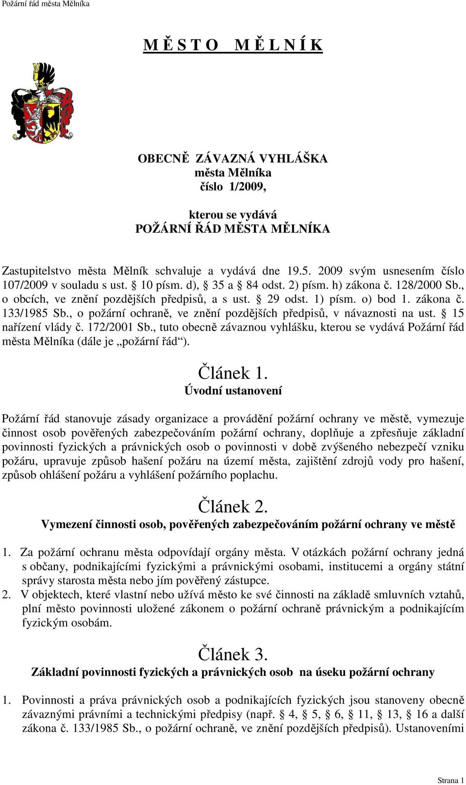 , o požární ochraně, ve znění pozdějších předpisů, v návaznosti na ust. 15 nařízení vlády č. 172/2001 Sb.