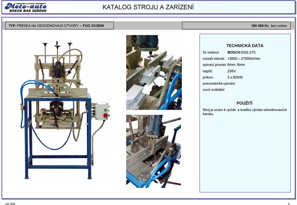 upínací prumer: 6mm, 8mm napští: 230V príkon: 3 x 600W pneumatické