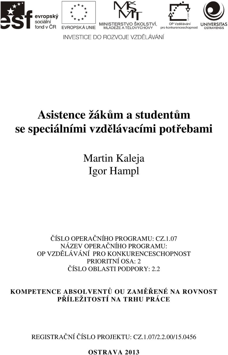 07 NÁZEV OPERAČNÍHO PROGRAMU: OP VZDĚLÁVÁNÍ PRO KONKURENCESCHOPNOST PRIORITNÍ OSA: 2 ČÍSLO