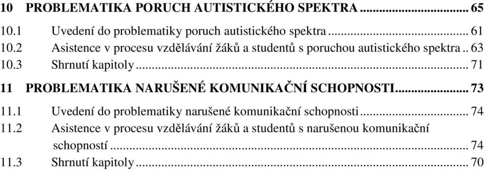 .. 71 11 PROBLEMATIKA NARUŠENÉ KOMUNIKAČNÍ SCHOPNOSTI... 73 11.