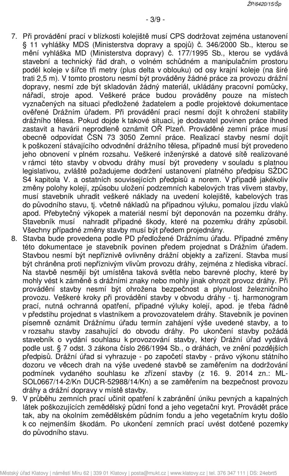 , kterou se vydává stavební a technický řád drah, o volném schůdném a manipulačním prostoru podél koleje v šířce tři metry (plus delta v oblouku) od osy krajní koleje (na širé trati 2,5 m).