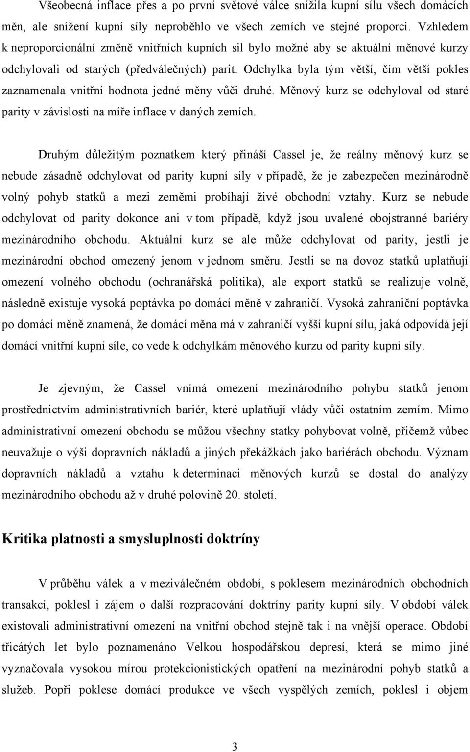 Odchylka byla tým větší, čím větší pokles zaznamenala vnitřní hodnota jedné měny vůči druhé. Měnový kurz se odchyloval od staré parity v závislosti na míře inflace v daných zemích.